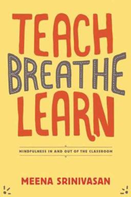 Teach, Breathe, Learn Mindfulness in and Out of the Classroom  9781937006747 Front Cover