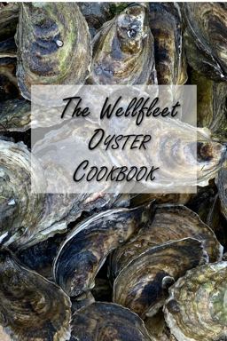 The Wellfleet Oyster Cookbook