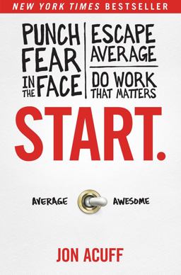 Start: Punch Fear in the Face, Escape Average and Do Work That Matters  9781937077594 Front Cover