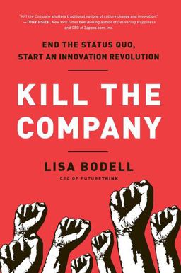Kill the Company End the Status Quo, Start an Innovation Revolution  9781937134020 Front Cover