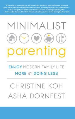 Minimalist Parenting Enjoy Modern Family Life More by Doing Less  9781937134341 Front Cover