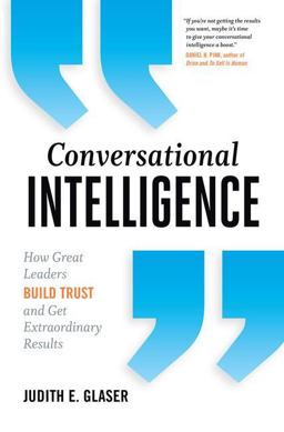Conversational Intelligence How Great Leaders Build Trust and Get Extraordinary Results  9781937134679 Front Cover