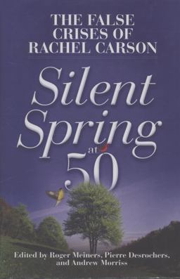 Silent Spring At 50 The False Crises of Rachel Carson  9781937184995 Front Cover
