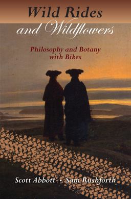 Wild Rides and Wildflowers Philosophy and Botany with Bikes  9781937226237 Front Cover