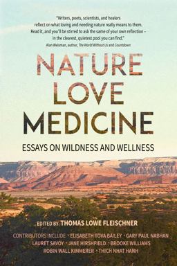 Nature, Love, Medicine Essays on Wildness and Wellness  9781937226770 Front Cover