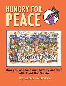 Hungry for Peace How You Can Help End Poverty and War with Food Not Bombs  9781937276065 Front Cover