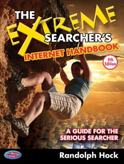Extreme Searcher's Internet Handbook A Guide for the Serious Searcher 4th 9781937290023 Front Cover