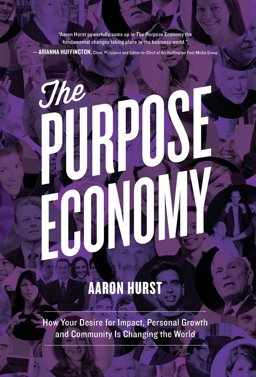 Purpose Economy How Your Desire for Impact, Personal Growth and Community Is Changing the World  9781937498290 Front Cover