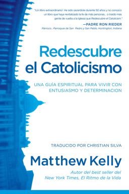 Redescubre el Catolicismo Una Guia Espiritual para Vivir con Entusiasmo y Determinacion (Rediscover Catholicism Spanish Edition  9781937509200 Front Cover