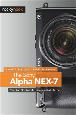 Sony Alpha NEX-7 The Unofficial Quintessential Guide  9781937538118 Front Cover