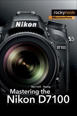 Mastering the Nikon D7100  9781937538323 Front Cover