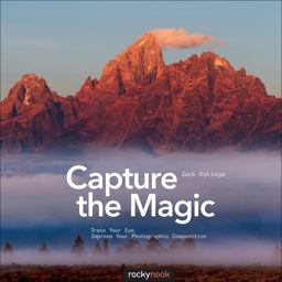 Capture the Magic Train Your Eye, Improve Your Photographic Composition  9781937538354 Front Cover