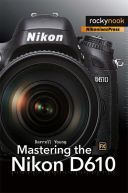 Mastering the Nikon D610  9781937538453 Front Cover
