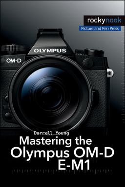 Mastering the Olympus OM-D E-M1  9781937538545 Front Cover