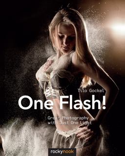 One Flash! Great Photography with Just One Light  9781937538712 Front Cover