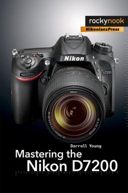 Mastering the Nikon D7200  9781937538743 Front Cover