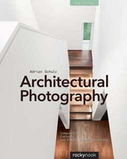Architectural Photography, 3rd Edition Composition, Capture, and Digital Image Processing 3rd 9781937538767 Front Cover