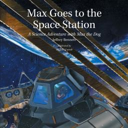 Max Goes to the Space Station A Science Adventure with Max the Dog  9781937548285 Front Cover