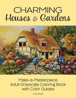 Charming Houses and Gardens Make-A-Masterpiece Adult Grayscale Coloring Book with Color Guides  9781937564759 Front Cover