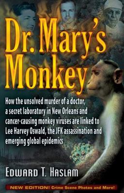 Dr. Mary's Monkey How the Unsolved Murder of a Doctor, a Secret Laboratory in New Orleans and Cancer-Causing Monkey Viruses Are Linked to Lee Harvey Oswald, the JFK Assassination and Emerging Global Epidemics  9781937584597 Front Cover