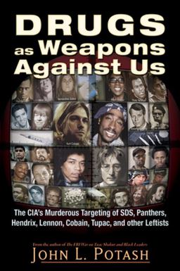 Drugs As Weapons Against Us The CIA's Murderous Targeting of SDS, Panthers, Hendrix, Lennon, Cobain, Tupac, and Other Activists  9781937584924 Front Cover