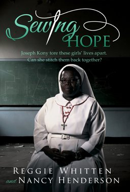 Sewing Hope Joseph Kony Tore These Girls' Lives Apart. Can She Stitch Them Back Together?  9781937602949 Front Cover