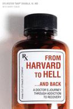 From Harvard to Hell... and Back A Doctor's Journey Through Addiction to Recovery  9781937612290 Front Cover