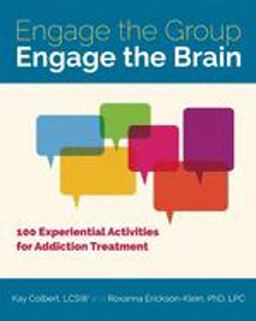 Engage the Group, Engage the Brain 100 Experiential Activities for Addiction Treatment  9781937612894 Front Cover