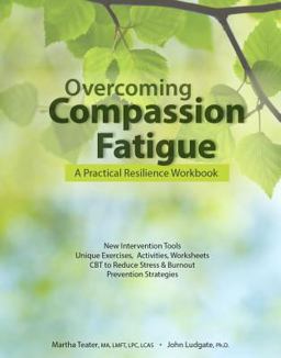 Overcoming Compassion Fatigue: A Practical Resilience Workbook  9781937661441 Front Cover