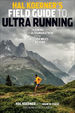 Hal Koerner's Field Guide to Ultrarunning Training for an Ultramarathon, from 50K to 100 Miles and Beyond  9781937715229 Front Cover