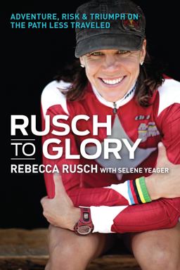 Rusch to Glory Adventure, Risk and Triumph on the Path Less Traveled  9781937715250 Front Cover