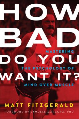 How Bad Do You Want It? Mastering the Psychology of Mind over Muscle  9781937715410 Front Cover