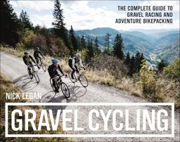 Gravel Cycling The Complete Guide to Gravel Racing and Adventure Bikepacking  9781937715700 Front Cover
