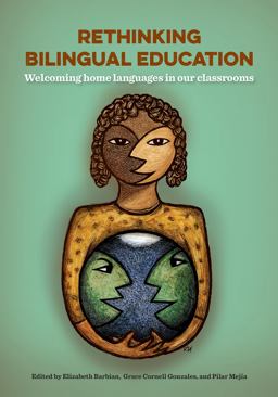 Rethinking Bilingual Education Welcoming Home Languages in Our Classrooms  9781937730734 Front Cover