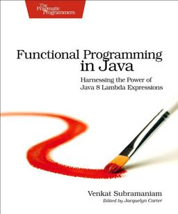 Functional Programming in Java Harnessing the Power of Java 8 Lambda Expressions  9781937785468 Front Cover