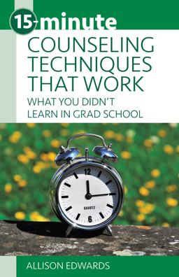 15-Minute Counseling Techniques That Work What You Didn't Learn in Grad School  9781937870690 Front Cover