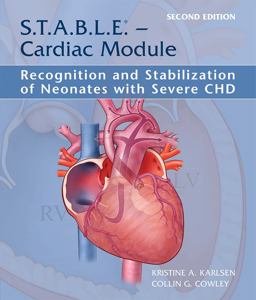 S. T. A. B. L. E. - Cardiac Module: Recognition and Stabilization of Neonates with Severe CHD 2nd 9781937967178 Front Cover