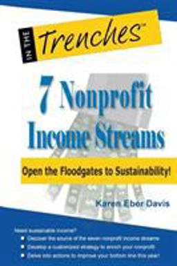 7 Nonprofit Income Streams Open the Floodgates to Sustainability!  9781938077654 Front Cover