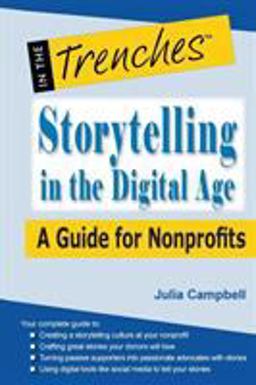 Storytelling in the Digital Age A Guide for Nonprofits  9781938077791 Front Cover