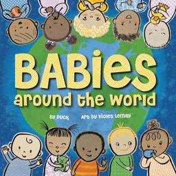 Babies Around the World A Board Book about Diversity That Takes Tots on a Fun Trip Around the World from Morning to Night  9781938093876 Front Cover
