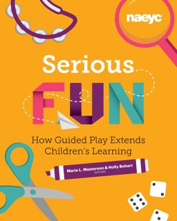 Serious Fun How Guided Play Extends Children's Learning  9781938113390 Front Cover