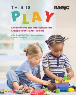 This Is Play Environments and Interactions That Engage Infants and Toddlers  9781938113536 Front Cover