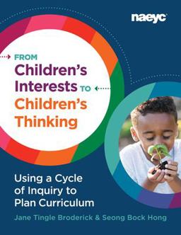 From Children's Interests to Children's Thinking Using a Cycle of Inquiry to Plan Curriculum  9781938113635 Front Cover