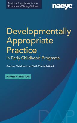 Developmentally Appropriate Practice in Early Childhood Programs Serving Children from Birth Through Age 8, Fourth Edition (Fully Revised and Updated) 4th 9781938113956 Front Cover