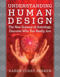 Understanding Human Design The New Science of Astrology: Discover Who You Really Are  9781938289101 Front Cover