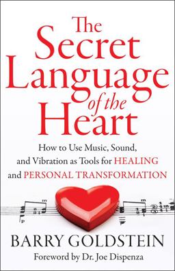 Secret Language of the Heart How to Use Music, Sound, and Vibration As Tools for Healing and Personal Transformation  9781938289439 Front Cover