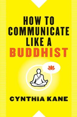 How to Communicate Like a Buddhist  9781938289514 Front Cover
