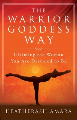 Warrior Goddess Way Claiming the Woman You Are Destined to Be  9781938289576 Front Cover