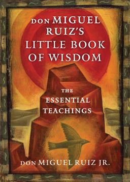 Don Miguel Ruiz's Little Book of Wisdom The Essential Teachings  9781938289606 Front Cover