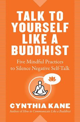 Talk to Yourself Like a Buddhist Five Mindful Practices to Silence Negative Self-Talk  9781938289705 Front Cover